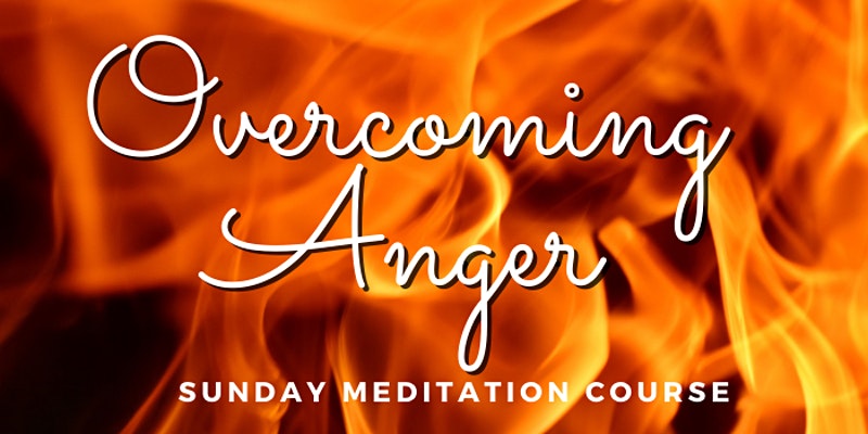 Overcoming Anger- Meditation Course